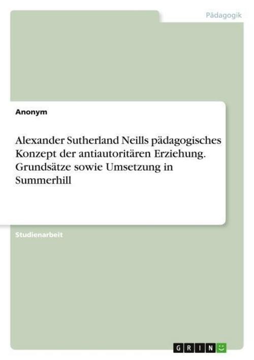 Alexander Sutherland Neills pädagogisches Konzept der antiautoritären Erzie ...