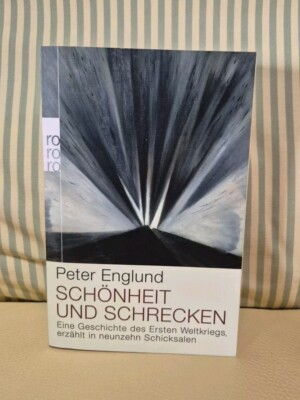 Peter Englund - Schönheit und Schrecken: Eine Geschichte des Ersten Weltkriegs