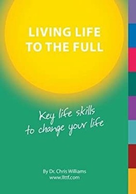 Living Life to the Full : Key Life Skills to Change Your Life Chr