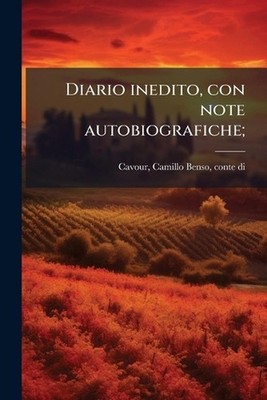 Diario inedito, con note autobiografiche; by Camillo Benso Cavour Paperback Book
