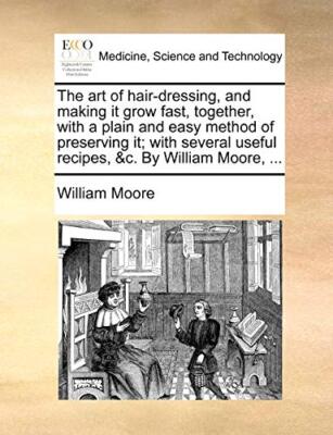 The art of hair-dressing, and making it grow fast, together, with a plain and-,