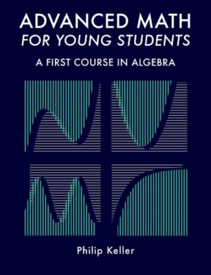 Mathematik für Fortgeschrittene für junge Schüler: ein erster Kurs in allem - NEU Philip Keller 201