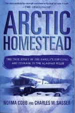 Arctic Homestead: The True Story of One Family's Survival  and Courage in - GOOD