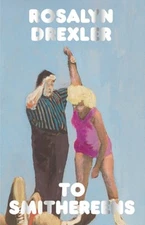 To Smithereens by Rosalyn Drexler: New