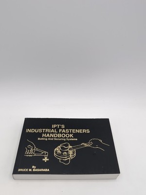 IPT's Industrial Fasteners Handbook (Bolting and Securing Systems) VERY GOOD