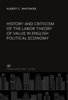 Albert C. Whitaker | History And Criticism Of The Labor Theory Of Value In...