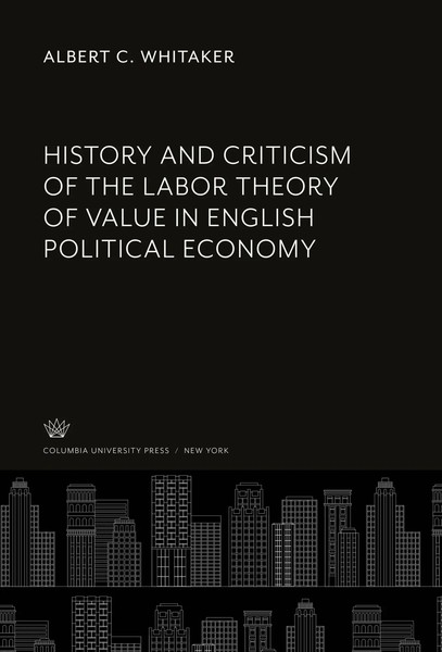 Albert C. Whitaker | History And Criticism Of The Labor Theory Of Value In...-image