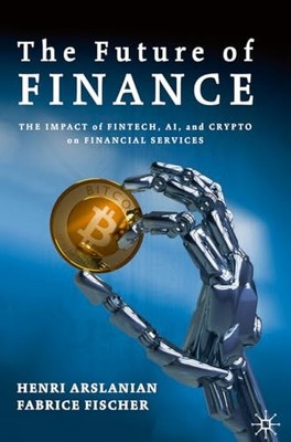 The Future of Finance: The Impact of FinTech, AI, and Crypto on Financial Servi