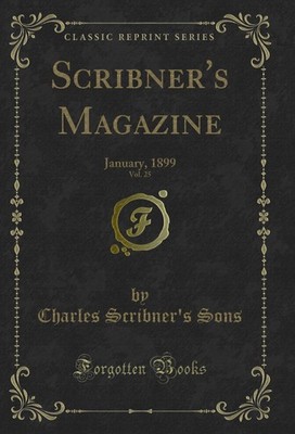 Scribner's Magazine, Vol. 25: January, 1899 (Classic Reprint)