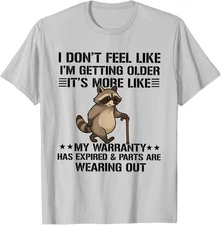 i don't feel like i'm getting older it's more like warranty T-Shirt, Hoodie, Swt