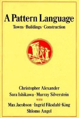 A Pattern Language: Towns, Buildings, Construction (1977)