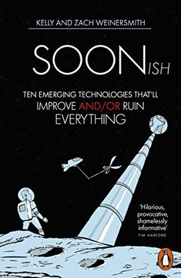 Soonish: Ten Emerging Technologies That Will Im, Weinersmith, Weinersm PB=-
