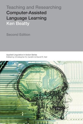 Teaching & Researching: Computer-assisted Language Learning by Ken Beatty (Engli