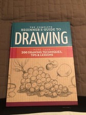 The Complete Beginner's Guide to Drawing: More Than 200 Drawing Techniques, Tips