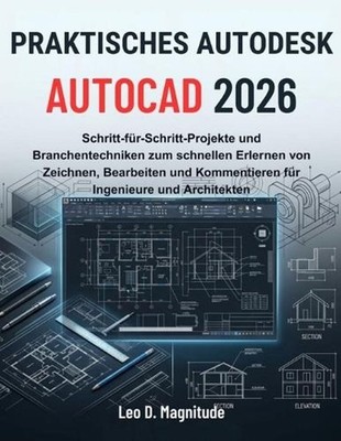 Praktisches Autodesk AutoCAD 2026: Schritt-f?r-Schritt-Projekte und Branchentech