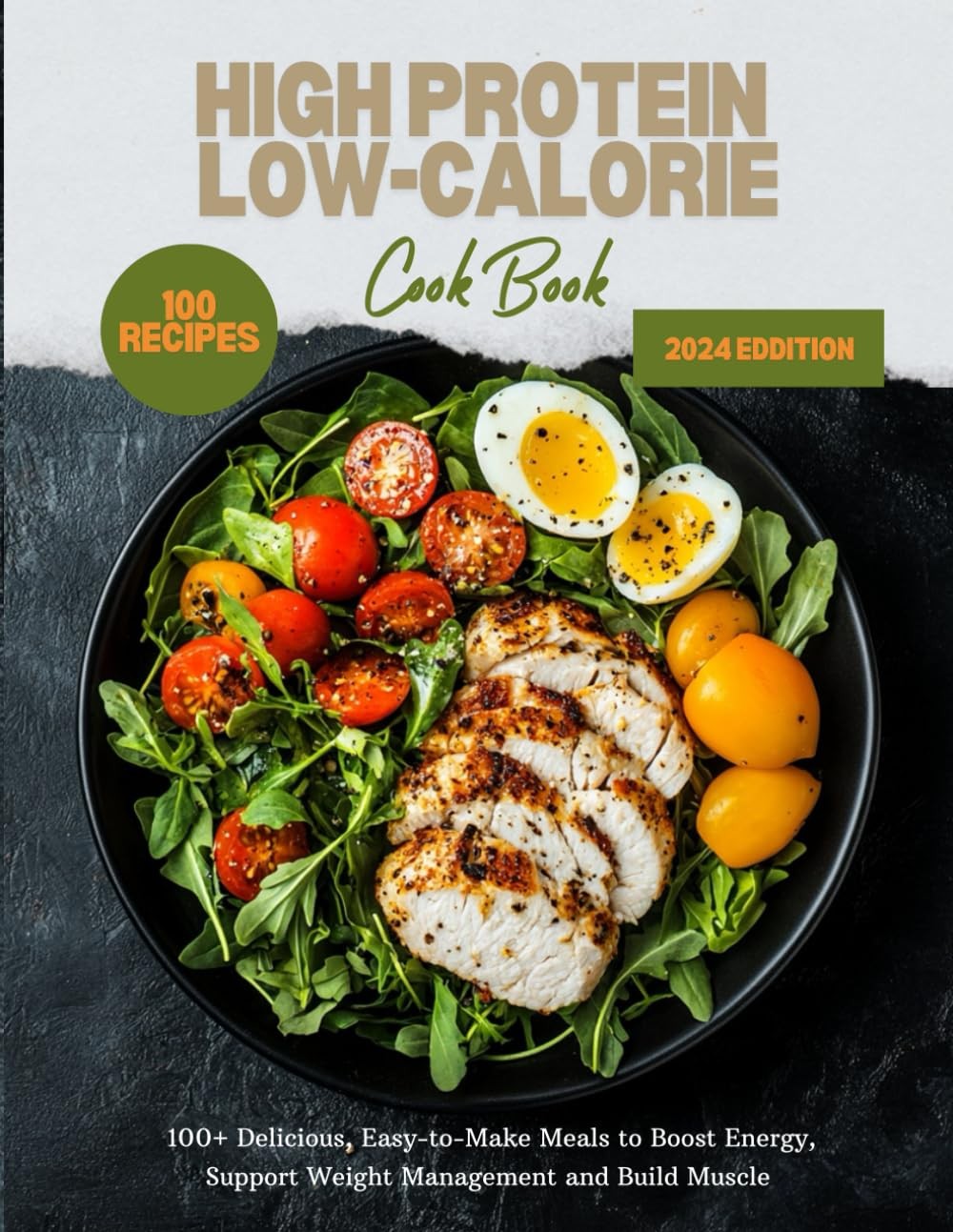 High Protein Low-Calorie Cookbook: 100+ Delicious, Easy-to-Make Meals to Boost