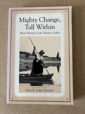 Black Identity in the Hudson Valley - Mighty Change,Tall Within Myra B Armstead
