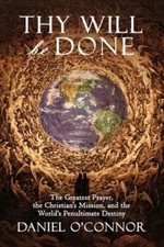 Thy Will Be Done: The Greatest Prayer, the ... 9781957168005 by O'Connor, Daniel