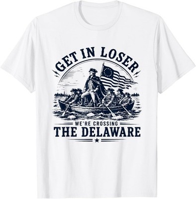 Get in Loser We're Crossing The Delaware 250th 4th July T-Shirt