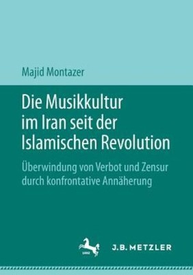 Die Musikkultur Im Iran Seit Der Islamischen Revolution: ?Be...