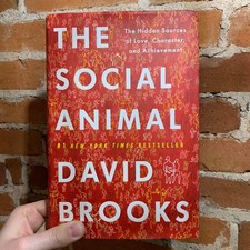 The Social Animal: The Hidden Sources of Love - David Brooks 2011 hardback