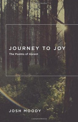 JOURNEY TO JOY: THE PSALMS OF ASCENT By Josh Moody **BRAND NEW**