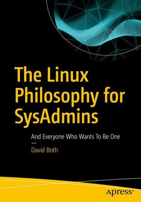 The Linux Philosophy for SysAdmins And Everyone Who Wants To Be One David Both