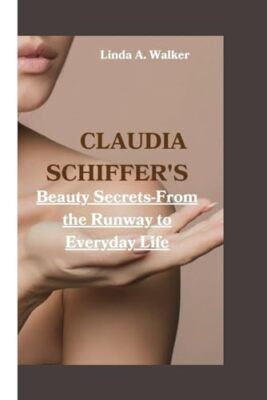 A. Walker - CLAUDIA SCHIFFER'S  Beauty Secrets-From the Runway to Ever - X555z