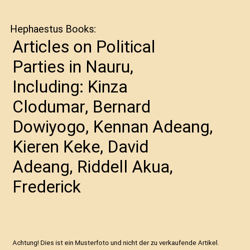 Articles on Political Parties in Nauru, Including: Kinza Clodumar, Bernard Dowiy - Afbeelding 1 van 1