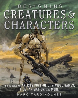 Designing Creatures and Characters: How to Build an Artist's Portfolio for Video