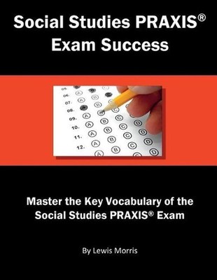 Social Studies Praxis Exam Success: Master the Key Vocabulary of the Social Stud