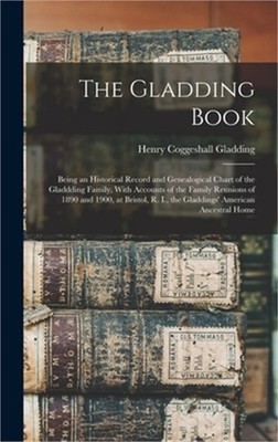 The Gladding Book: Being an Historical Record and Genealogical Chart of the Glad
