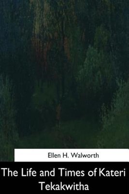 Life and Times of Kateri Tekakwitha, Paperback by Walworth, Ellen H., Brand N...
