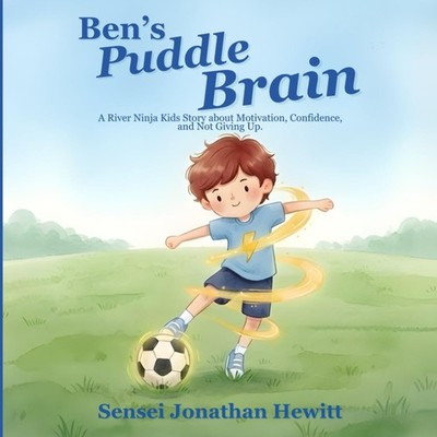 BEN'S PUDDLE BRAIN: A River Ninja Kids Story about Motivation, Confidence, and N