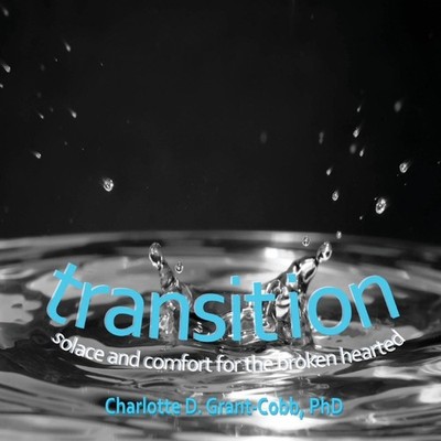 Transition Solace and Comfort for the Broken Hearted Charlotte D.