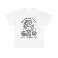 That Wasn't Very Cash Money Graphic T Shirt Women's Cotton Tee BRAND NEW