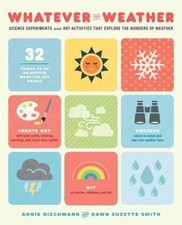 Whatever the Weather: Science Experiments and Art Activities That Explore the W