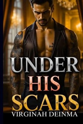 Under His Scars: A Battlefield She Couldn't Escape by Virginah Deinma Paperback 