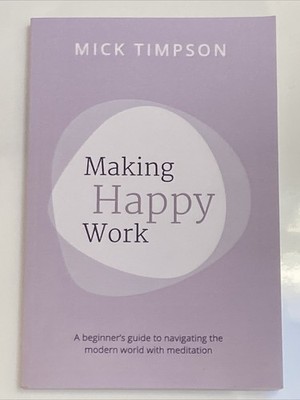 (NEW) Making Happy Work A Beginner s Guide by Mick Timpson (Paperback 2019)