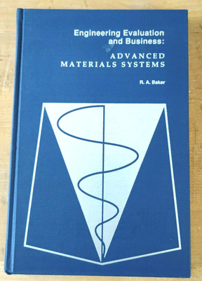 Engineering Evaluation and Business: Advanced Materials Systems, R. A. Baker