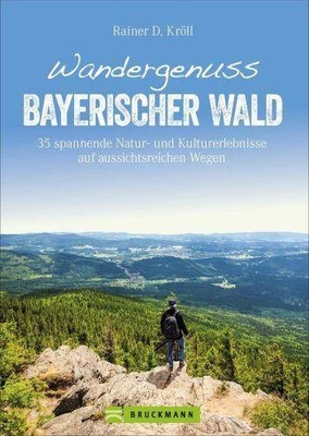 Bruckmann Wanderführer: Wandergenuss Bayerischer Wald  | Kröll, Rainer D. | Buch