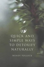 Quick and Simple Ways to Detoxify Naturally by Wendy Pollock (English) Paperback
