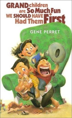 Grandchildren Are So Much Fun We Shoul..., Perret, Gene
