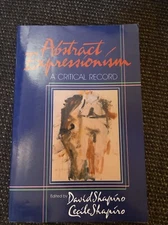 Abstract Expressionism : A Critical Record by Cecile and David Shapiro