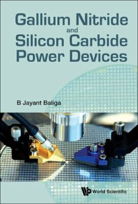 GALLIUM NITRIDE AND SILICON CARBIDE POWER DEVICES by B Jayant Baliga