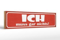 Holzschild Spruch 46X10 Cm Ich Muss Gar Nichts Geschenk Deko Schild