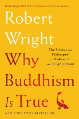 Why Buddhism is True: The Science and Philosophy of Meditation and Enligh - GOOD