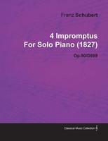 4 Impromptus By Franz Schubert For Solo Piano (1827) Op.90/D899 Franz Schubert