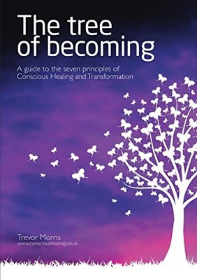 The Tree of Becoming: A Guide to the Seven Principles of Co... by Morris, Trevor