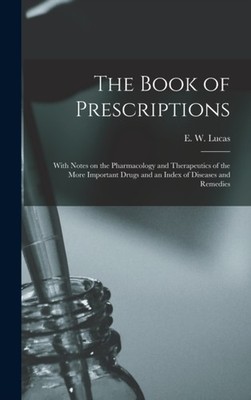 Lucas - Book of Prescriptions  With Notes on the Pharmacology and Ther - X555z